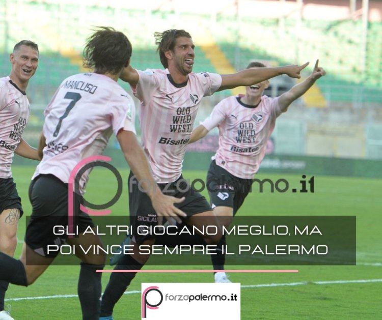 Gli altri giocano meglio, ma poi vince sempre il Palermo