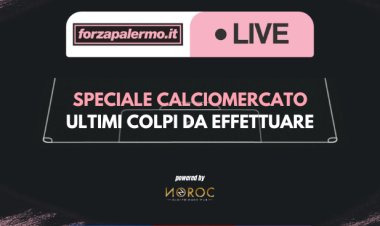 Speciale Calciomercato: ultimo colpi da effettuare - ForzaPalermo.it LIVE