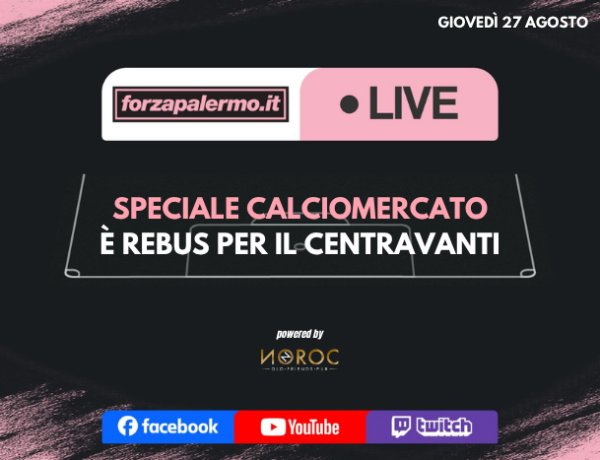 Speciale Calciomercato: è rebus per il centravanti - ForzaPalermo.it LIVE